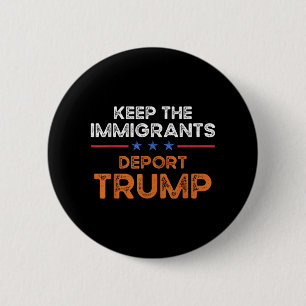 Behalt der Einwanderer Deportation Trump Anti-Rass Button
