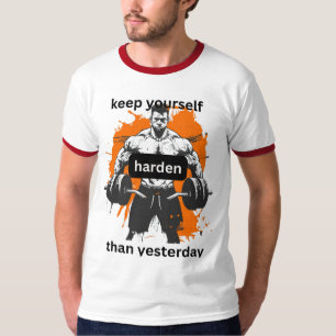 Behalt dich härter als gestern T-Shirt