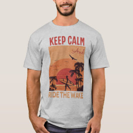 Behalt dich ruhig und fahre durch das Geweckt Wake T-Shirt