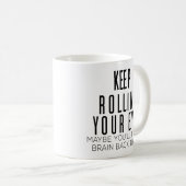 Behalt, die Augen zu rollen, vielleicht wirst du e Kaffeetasse (VorderseiteRechts)