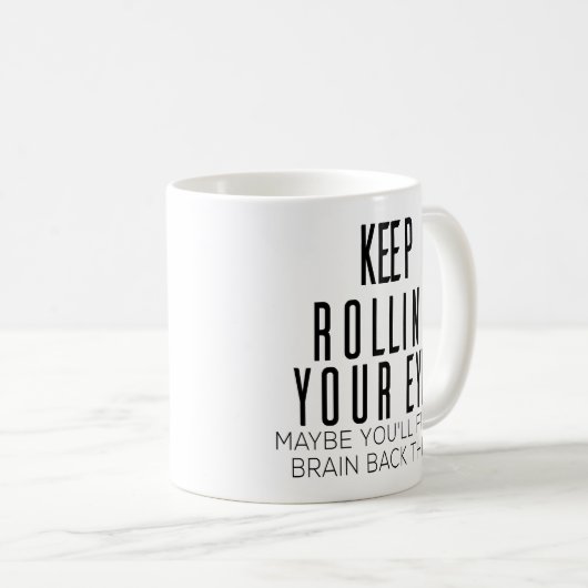 Behalt, die Augen zu rollen, vielleicht wirst du e Kaffeetasse (VorderseiteRechts)