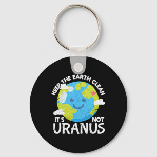 Behalt die Erde sauber Es ist nicht Uranus Funny E Schlüsselanhänger