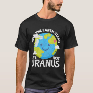 Behalt die Erde sauber Es ist nicht Uranus Funny E T-Shirt