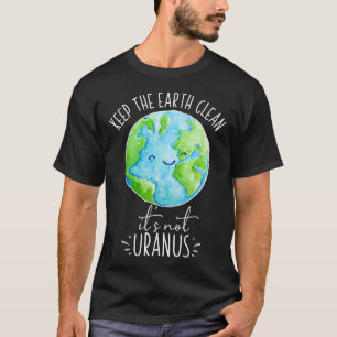 Behalt die Erde sauber, es ist nicht Uranus lustig T-Shirt