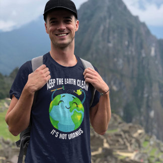 Behalt die Erde sauber, es ist nicht Uranus T-Shirt