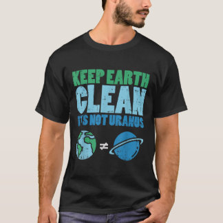 Behalt die Erde sauber sein nicht Uranus Shirt Fun