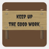 Behalt die gute Arbeit auf. Quadratischer Aufkleber (Vorderseite)