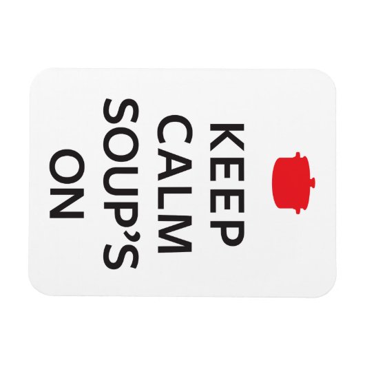 Behalt die ruhigen Soup's On Magnet (Horizontal)