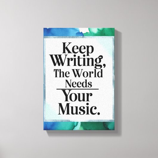 Behalt, die Welt zu schreiben, braucht Deine Musik Leinwanddruck (Vorderseite)