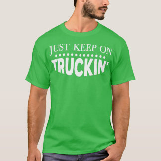 Behalt einfach auf Truckin T-Shirt