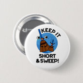 Behalt es Kurz und Sweep Funny Funny Broom Puff Button (Vorne & Hinten)