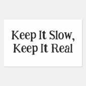 Behalt es langsam, Behalt es echt Rechteckiger Aufkleber (Vorderseite)