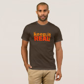 Behalt It Real Shirt - wählen Sie Stil & Farbe (Vorne ganz)