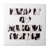 Behalt It Up / Hakuna Matata Art Print Fliese (Vorderseite)