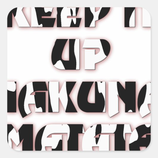 Behalt It Up / Hakuna Matata Art Print Quadratischer Aufkleber (Vorderseite)