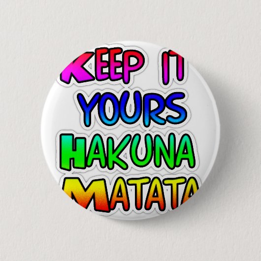 Behalt It Yours Hakuna Matata Art Print Button (Vorderseite)