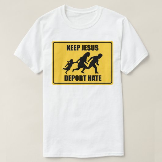 Behalt Jesus Deport Hate - Anti Trump Immigration T-Shirt (Design vorne)