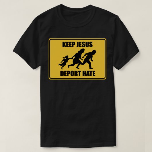 Behalt Jesus Deport Hate - Anti Trump Immigration T-Shirt (Design vorne)