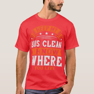 Behalt meinen Bus sauber, ich weiß, wo du wohnst T-Shirt