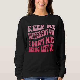 Behalt mir einen anderen Gott, dem ich nichts ausm Sweatshirt
