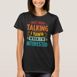 Behalt mir zu reden, wenn ich interessiert bin Sar T-Shirt