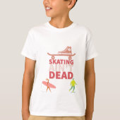 Behalt Rollin': Skaten AN't Dead T-Shirt (Vorderseite)