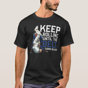 Behalt Rolling bis der Gürtel Black Jiu Jitsu dreh T-Shirt