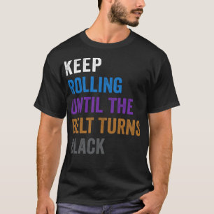 Behalt Rolling, bis der Gürtel schwarzen Witz Jiu  T-Shirt