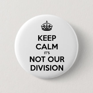 Behalt Ruhe, es ist nicht unsere Division Button