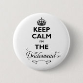 Behalt Ruhe, ich bin die Bridesmaid Black Text Fun Button (Vorderseite)