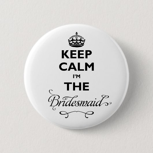 Behalt Ruhe, ich bin die Bridesmaid Black Text Fun Button (Vorderseite)