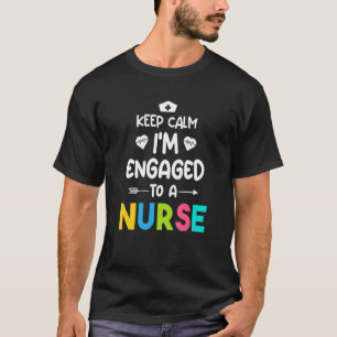 Behalt Ruhe, ich bin Verlobt zu einem Krankenpfleg T-Shirt