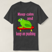 Behalt Ruhe und Behalt beim Pushing von Frog Skate T-Shirt (Design vorne)