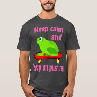 Behalt Ruhe und Behalt beim Pushing von Frog Skate T-Shirt