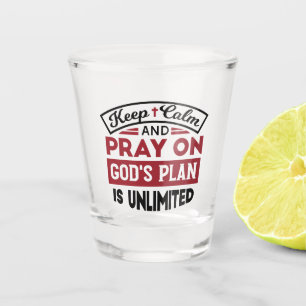 Behalt Ruhe und bete Gottes Plan ist unbegrenzt Zi Schnapsglas
