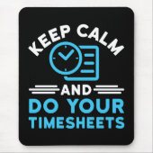 Behalt Ruhe und erledige Deine Timesheets Funny Pa Mousepad (Vorne)