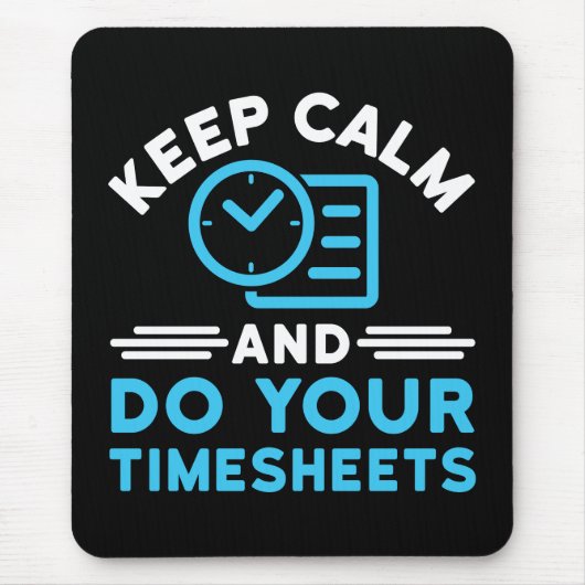 Behalt Ruhe und erledige Deine Timesheets Funny Pa Mousepad (Vorne)