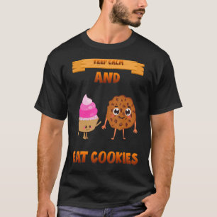 Behalt Ruhe und esse Cookies Spaß T-Shirt