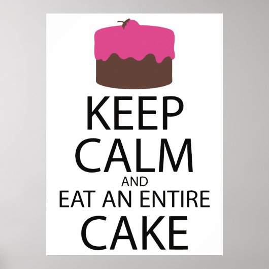 Behalt Ruhe und esse einen ganzen Kuchen Poster (Vorne)
