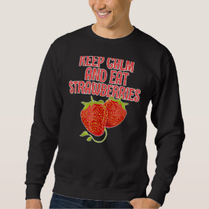 Behalt Ruhe und esse Erdbeeren Erdbeere Sweatshirt