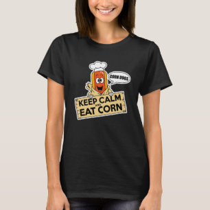 Behalt Ruhe und esse Mais T-Shirt