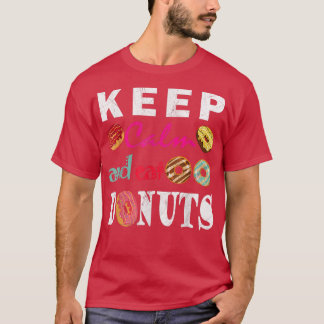 Behalt Ruhe und essen Donuts Niedlich und lustig  T-Shirt