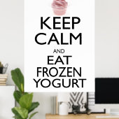 Behalt Ruhe und essen Frozen Yogurt Poster (Heimbüro)