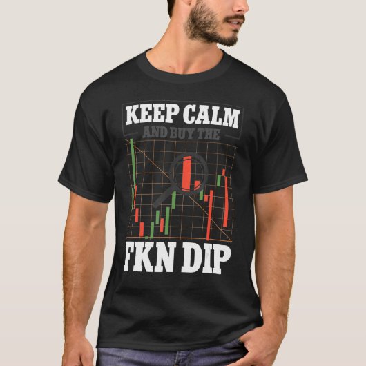 Behalt Ruhe und kaufe den FKN Dip Crypto Trader T-Shirt (Vorderseite)