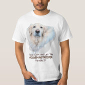 Behalt Ruhe und Lass dem GOLDEN RETRIEVER Handle. T-Shirt (Vorderseite)