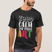 Behalt Ruhe und Make Art Artist Painter Art Teache T-Shirt (Vorderseite)