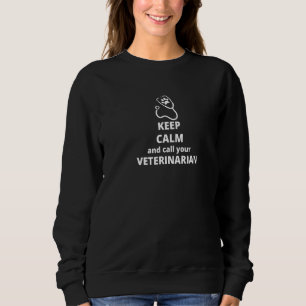 Behalt Ruhe und ruf deinen Tierarzt an. Sweatshirt