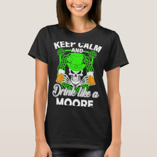 Behalt Ruhe und trinke wie ein MOORE st Patricks D T-Shirt