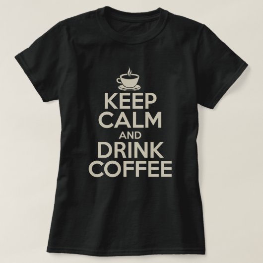 Behalt Ruhe und trinken Kaffee T-Shirt (Design vorne)