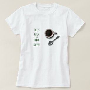 Behalt Ruhe und trinken Kaffee T-Shirt